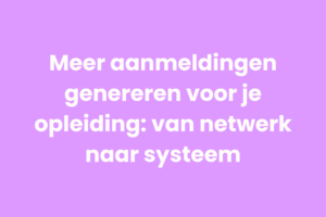 aanmeldingen genereren opleiding